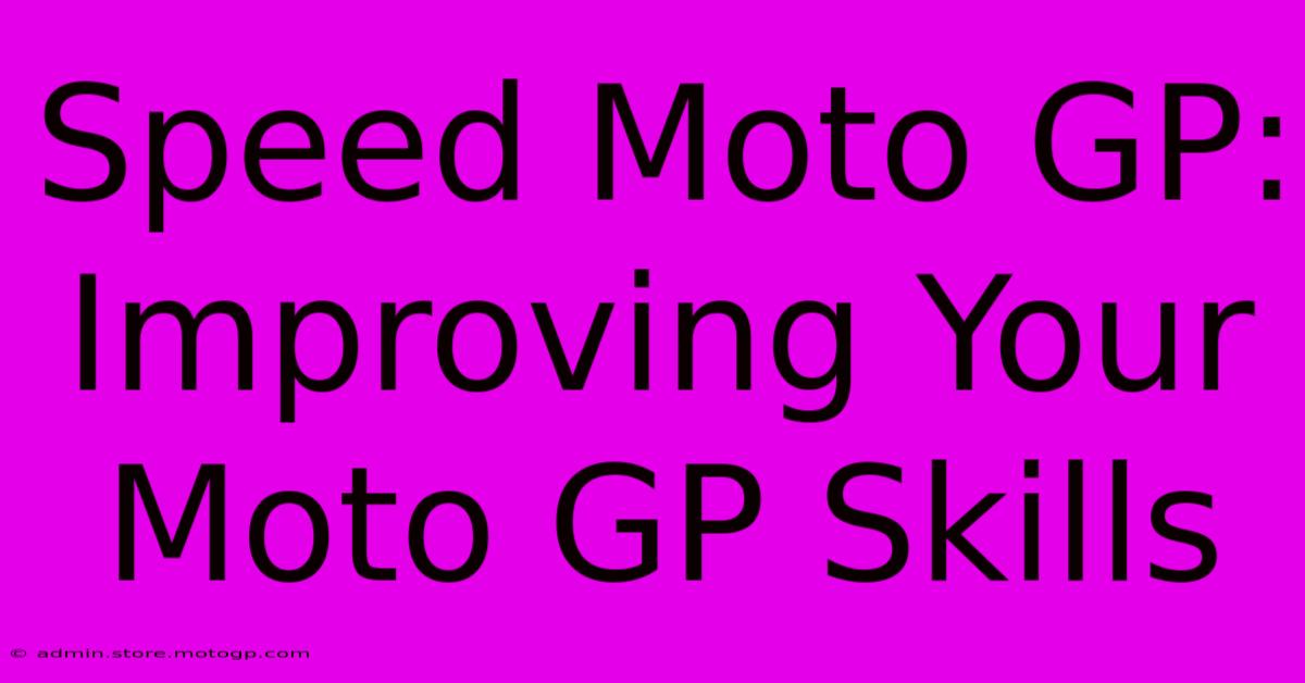 Speed Moto GP:  Improving Your Moto GP Skills