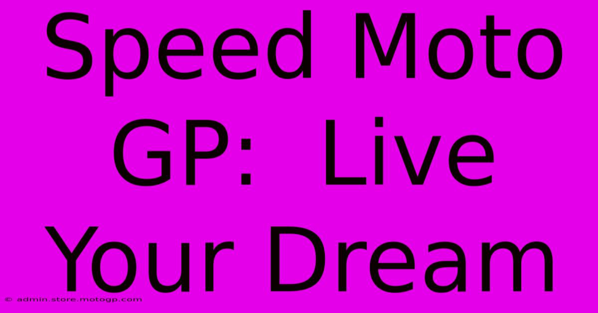 Speed Moto GP:  Live Your Dream