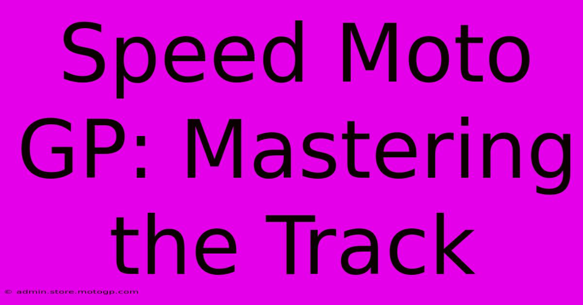 Speed Moto GP: Mastering The Track