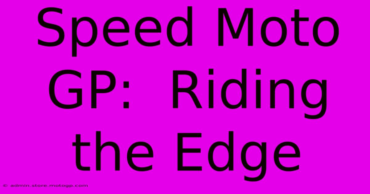 Speed Moto GP:  Riding The Edge