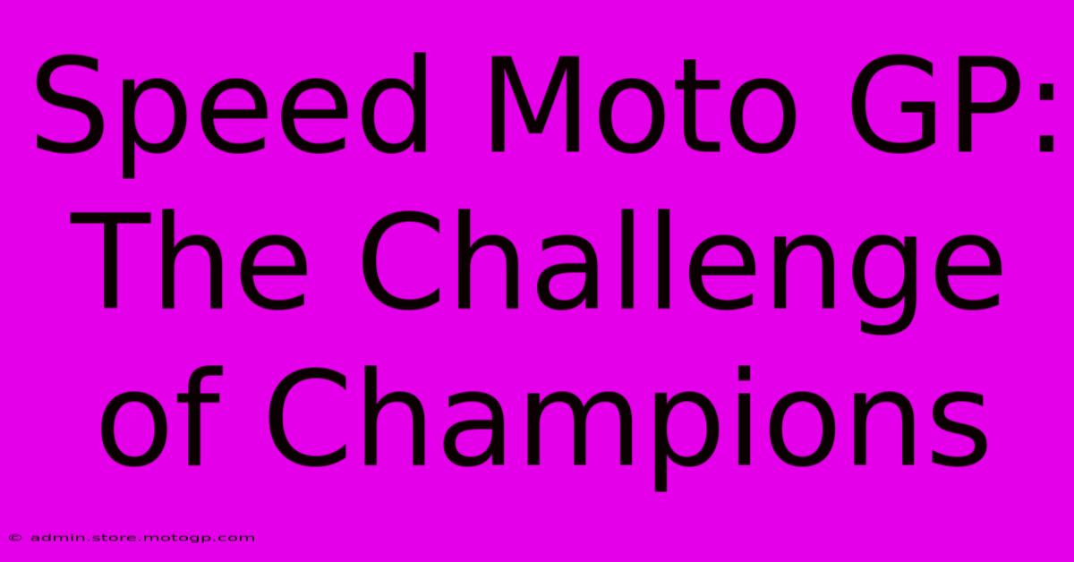 Speed Moto GP:  The Challenge Of Champions