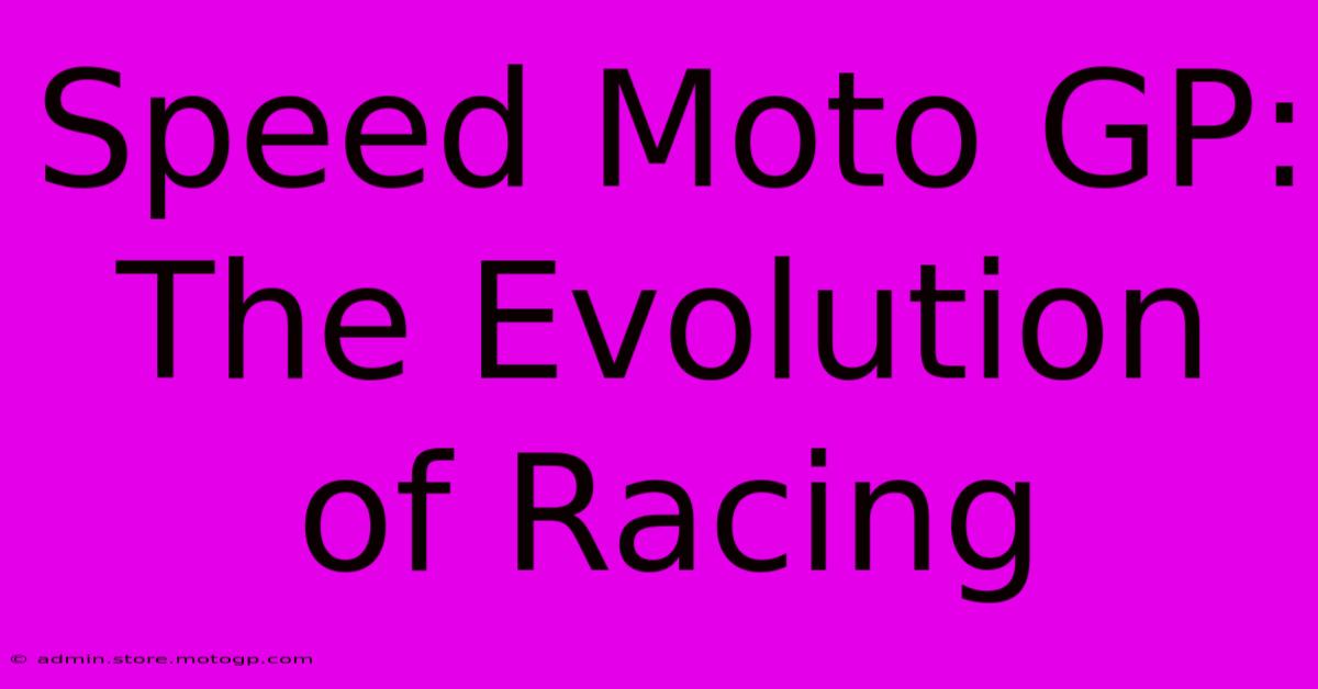 Speed Moto GP: The Evolution Of Racing