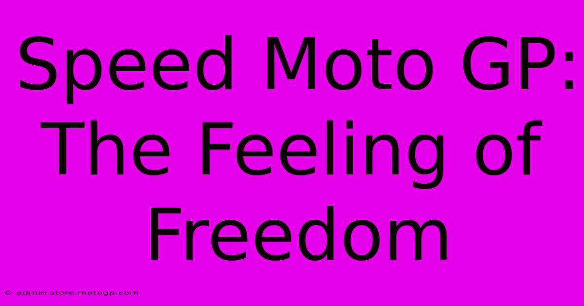 Speed Moto GP:  The Feeling Of Freedom