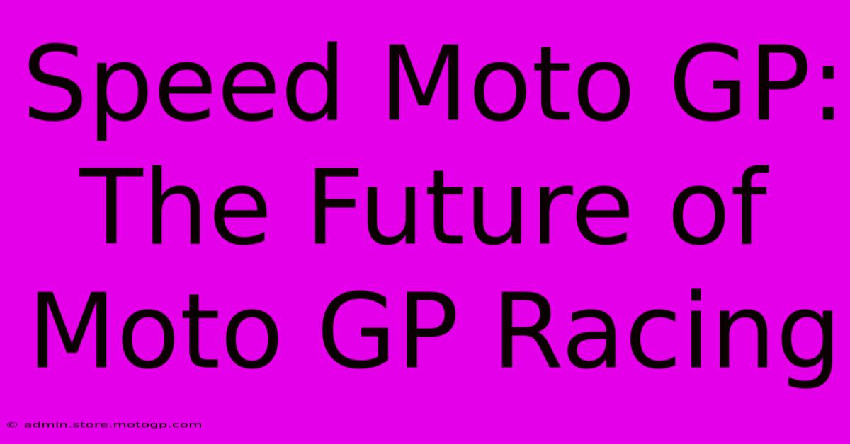 Speed Moto GP:  The Future Of Moto GP Racing