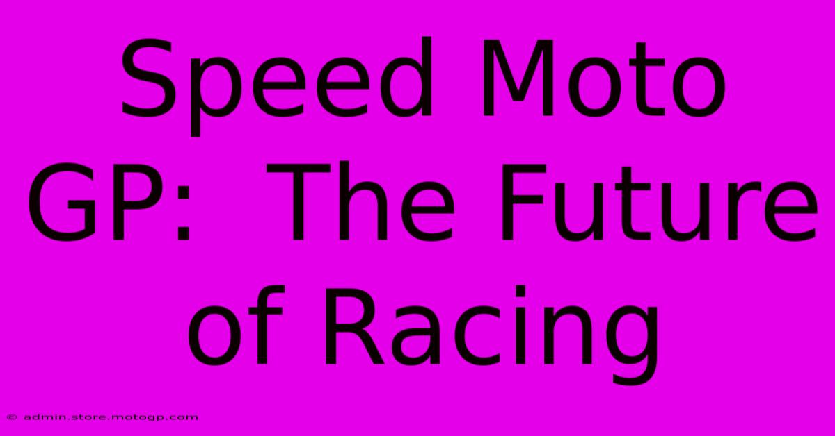 Speed Moto GP:  The Future Of Racing