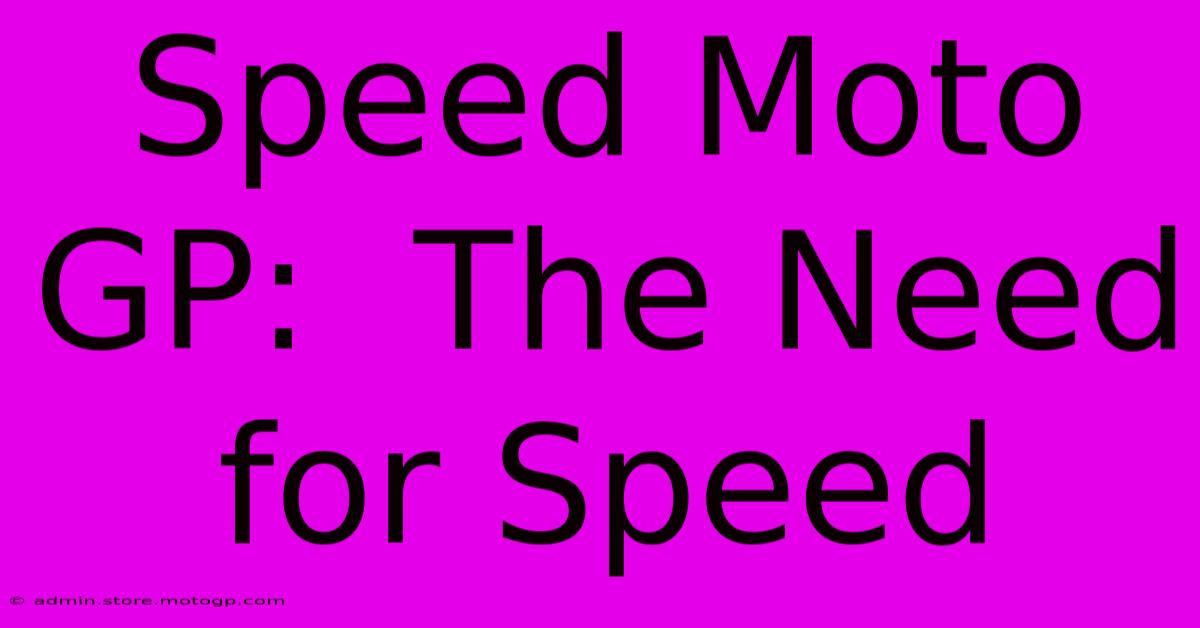 Speed Moto GP:  The Need For Speed