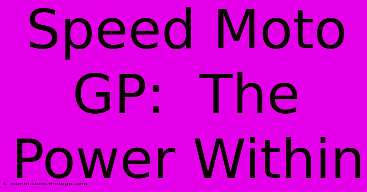 Speed Moto GP:  The Power Within