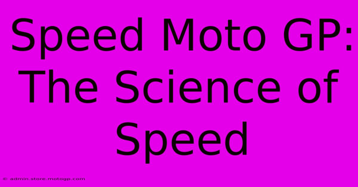 Speed Moto GP: The Science Of Speed