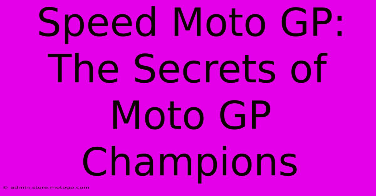 Speed Moto GP:  The Secrets Of Moto GP Champions