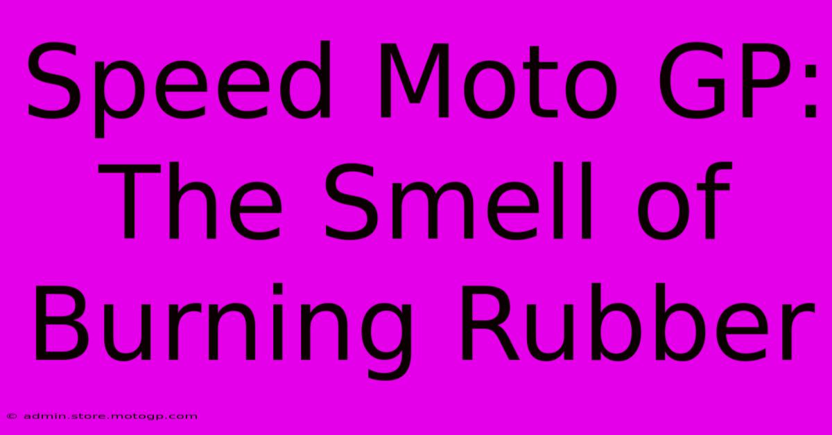 Speed Moto GP:  The Smell Of Burning Rubber