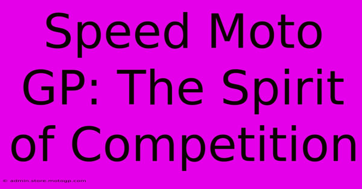 Speed Moto GP: The Spirit Of Competition