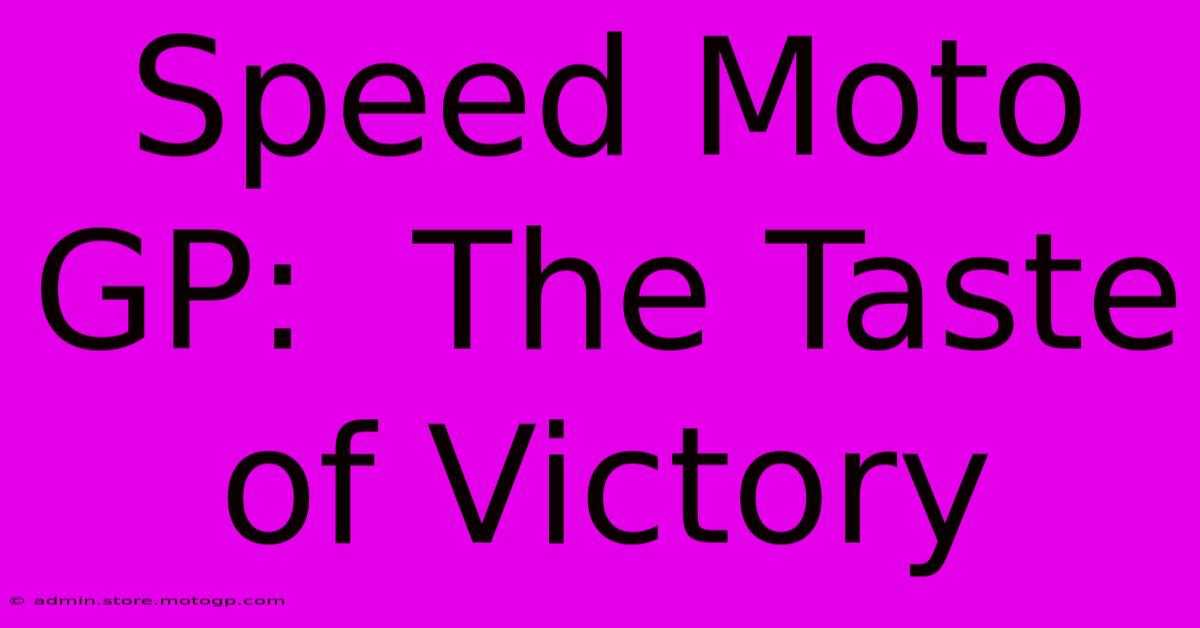 Speed Moto GP:  The Taste Of Victory