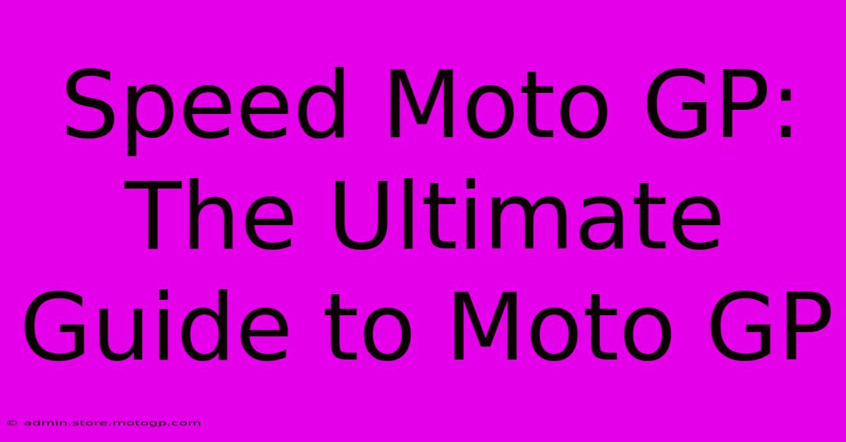 Speed Moto GP:  The Ultimate Guide To Moto GP