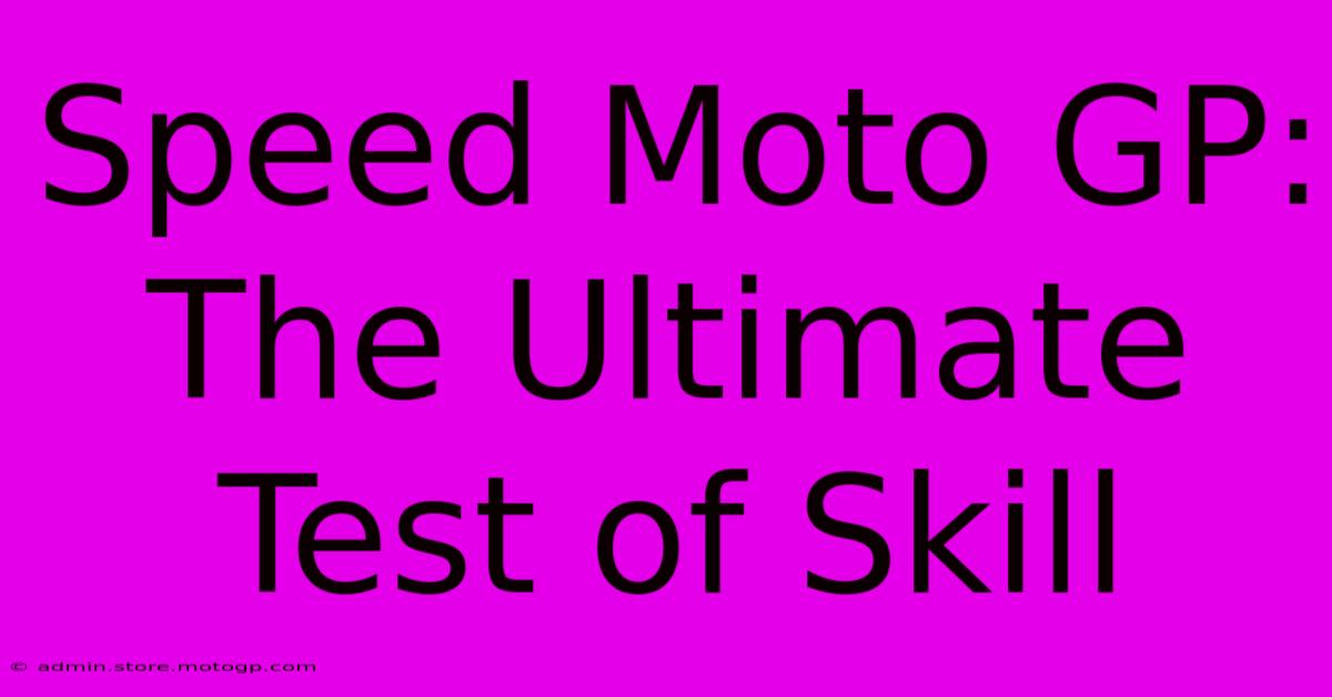 Speed Moto GP: The Ultimate Test Of Skill