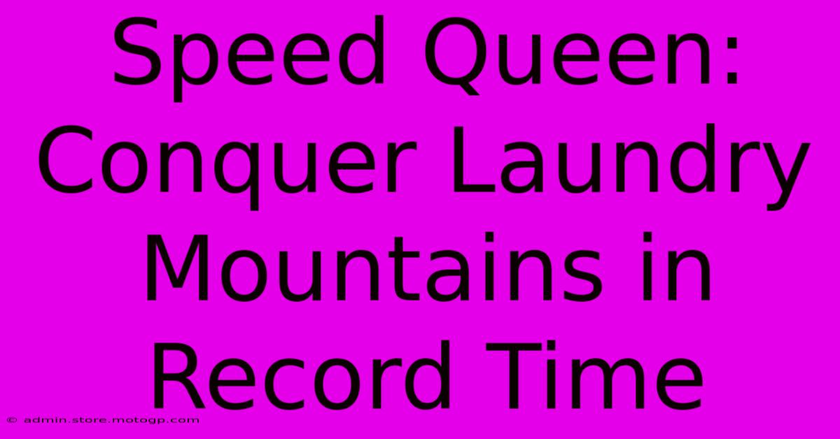 Speed Queen: Conquer Laundry Mountains In Record Time