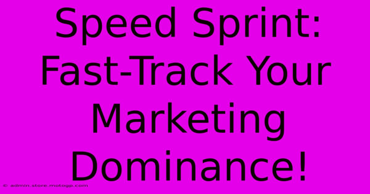 Speed Sprint: Fast-Track Your Marketing Dominance!