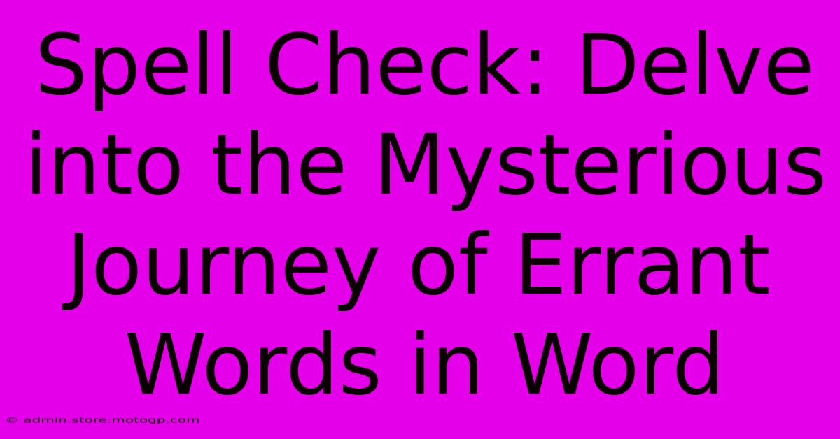 Spell Check: Delve Into The Mysterious Journey Of Errant Words In Word