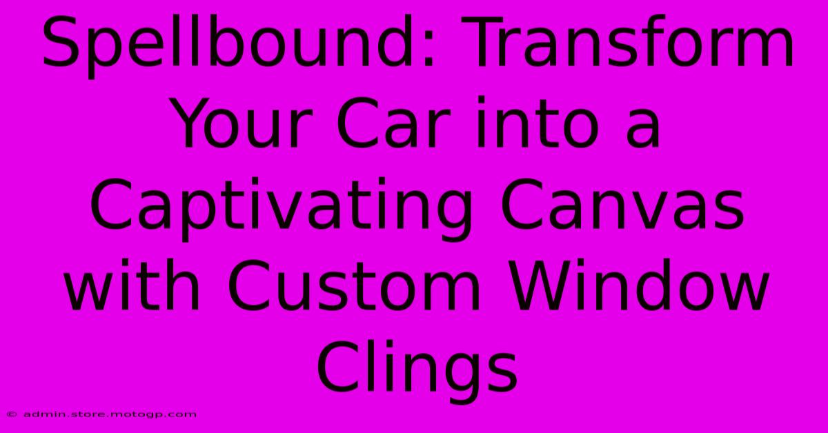 Spellbound: Transform Your Car Into A Captivating Canvas With Custom Window Clings