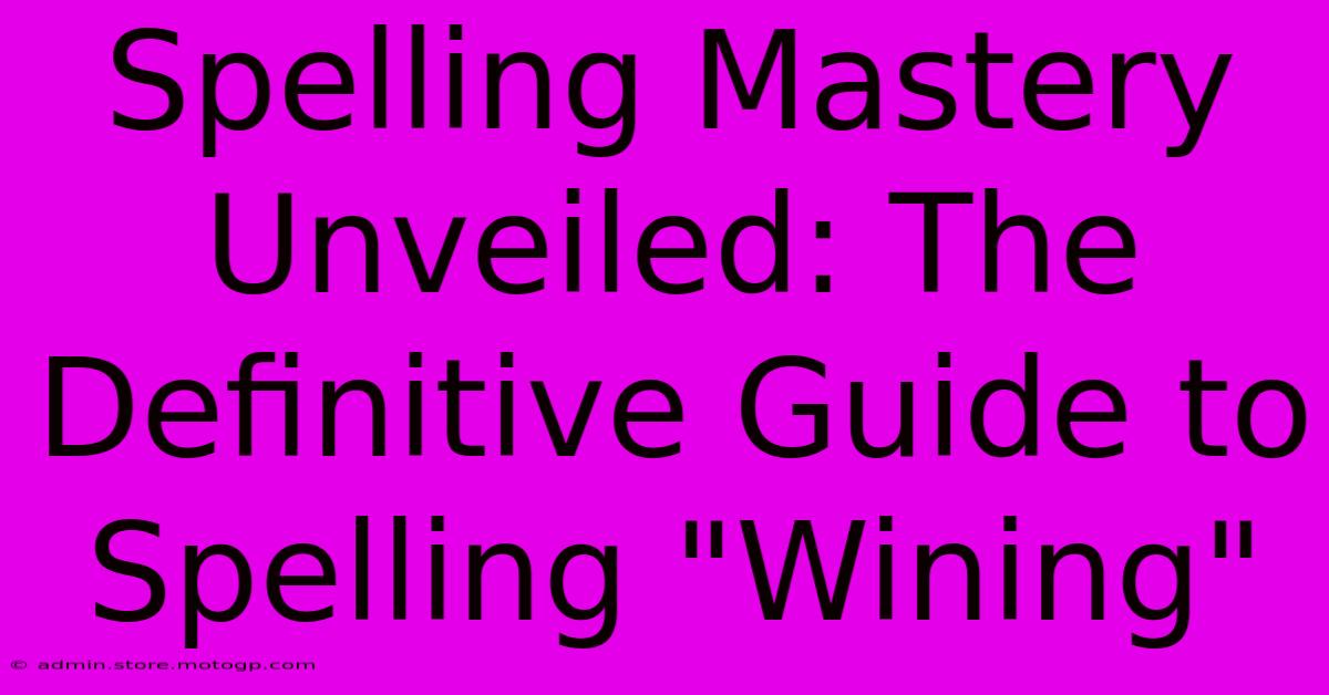 Spelling Mastery Unveiled: The Definitive Guide To Spelling 