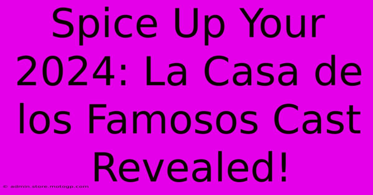 Spice Up Your 2024: La Casa De Los Famosos Cast Revealed!