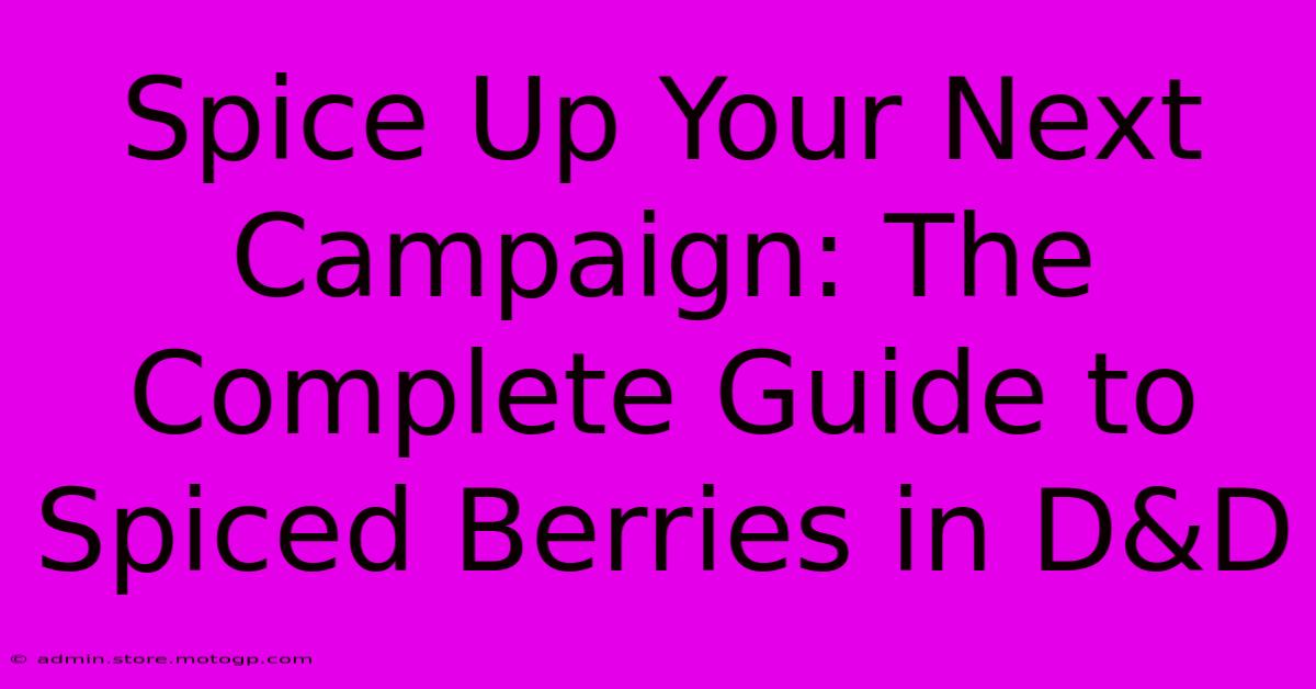 Spice Up Your Next Campaign: The Complete Guide To Spiced Berries In D&D