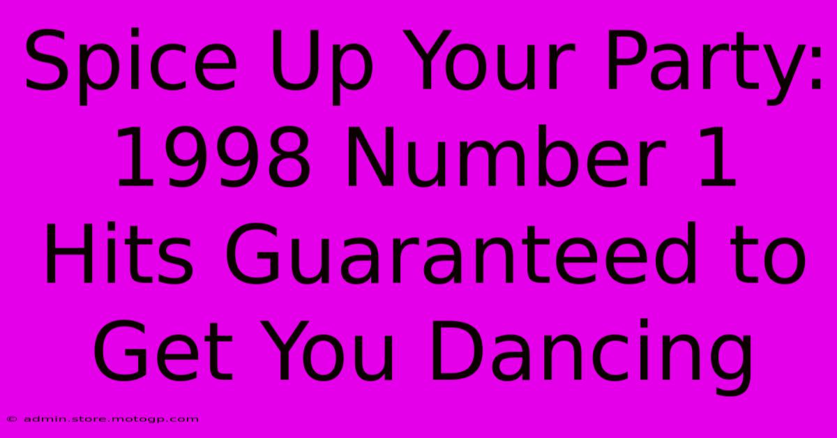 Spice Up Your Party: 1998 Number 1 Hits Guaranteed To Get You Dancing