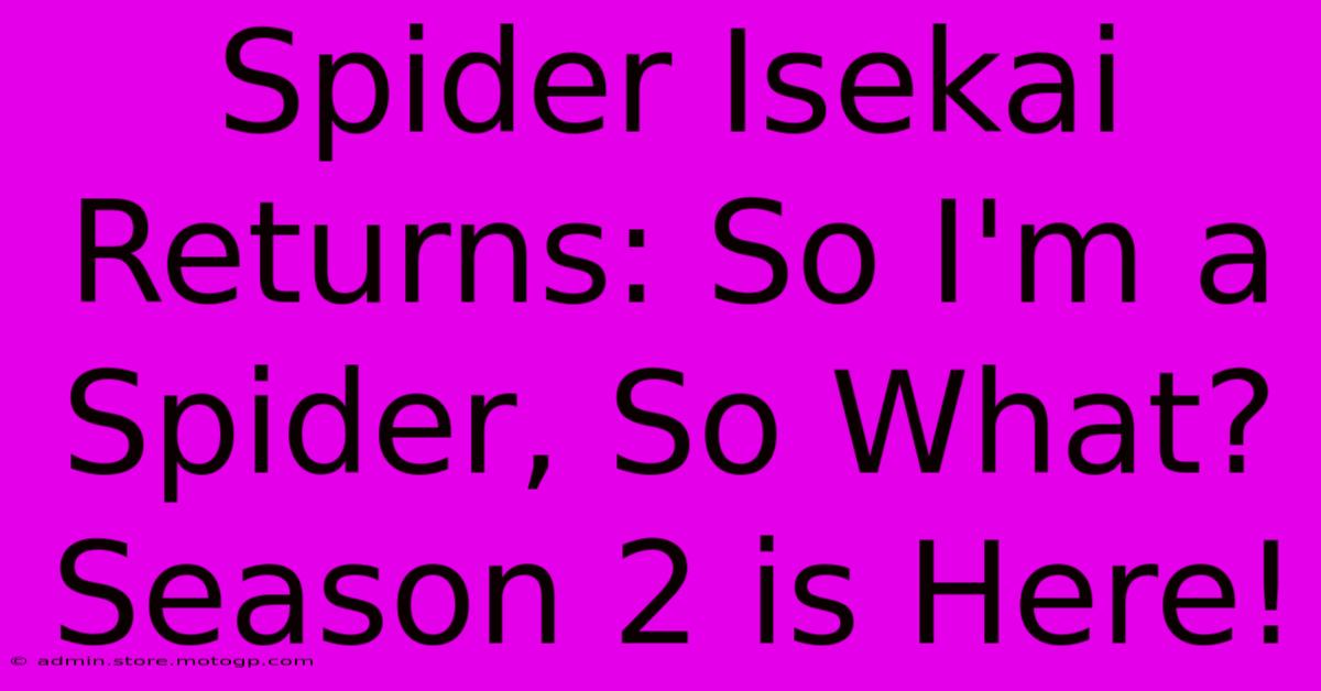 Spider Isekai Returns: So I'm A Spider, So What? Season 2 Is Here!