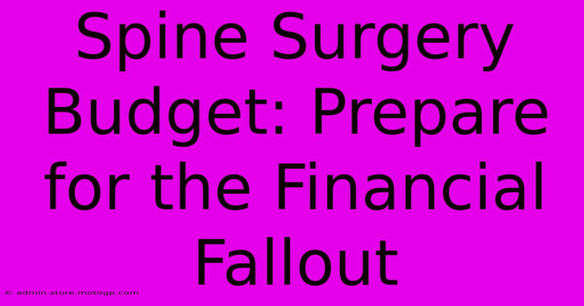 Spine Surgery Budget: Prepare For The Financial Fallout