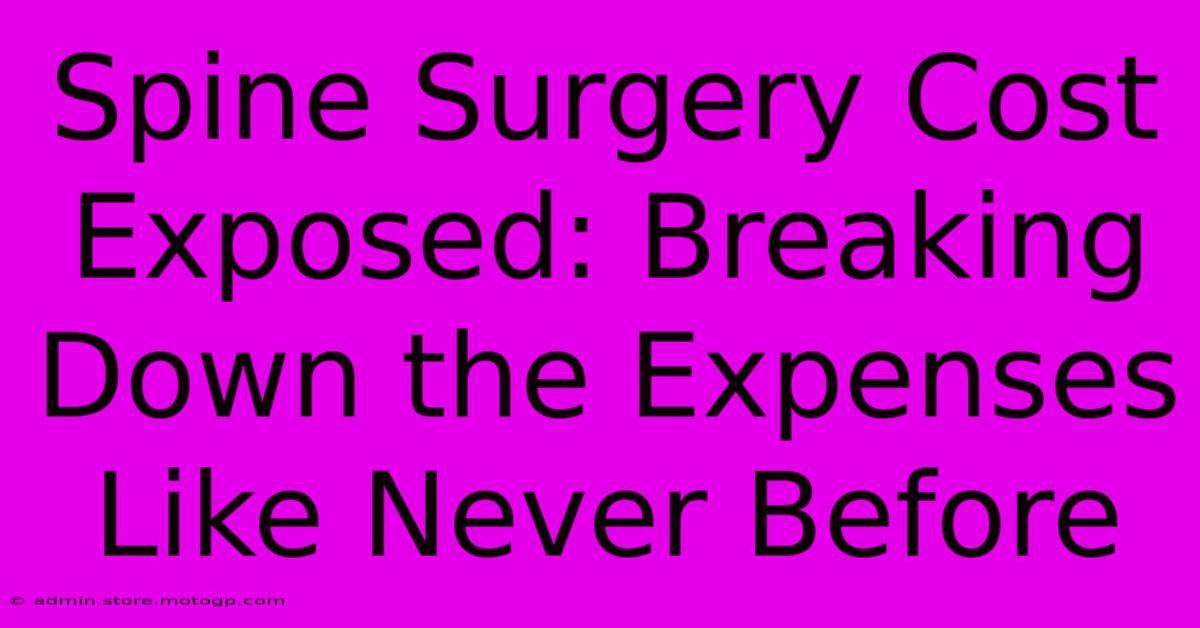 Spine Surgery Cost Exposed: Breaking Down The Expenses Like Never Before