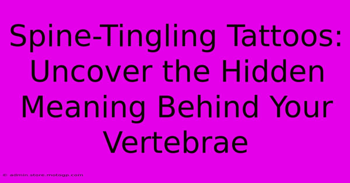 Spine-Tingling Tattoos: Uncover The Hidden Meaning Behind Your Vertebrae