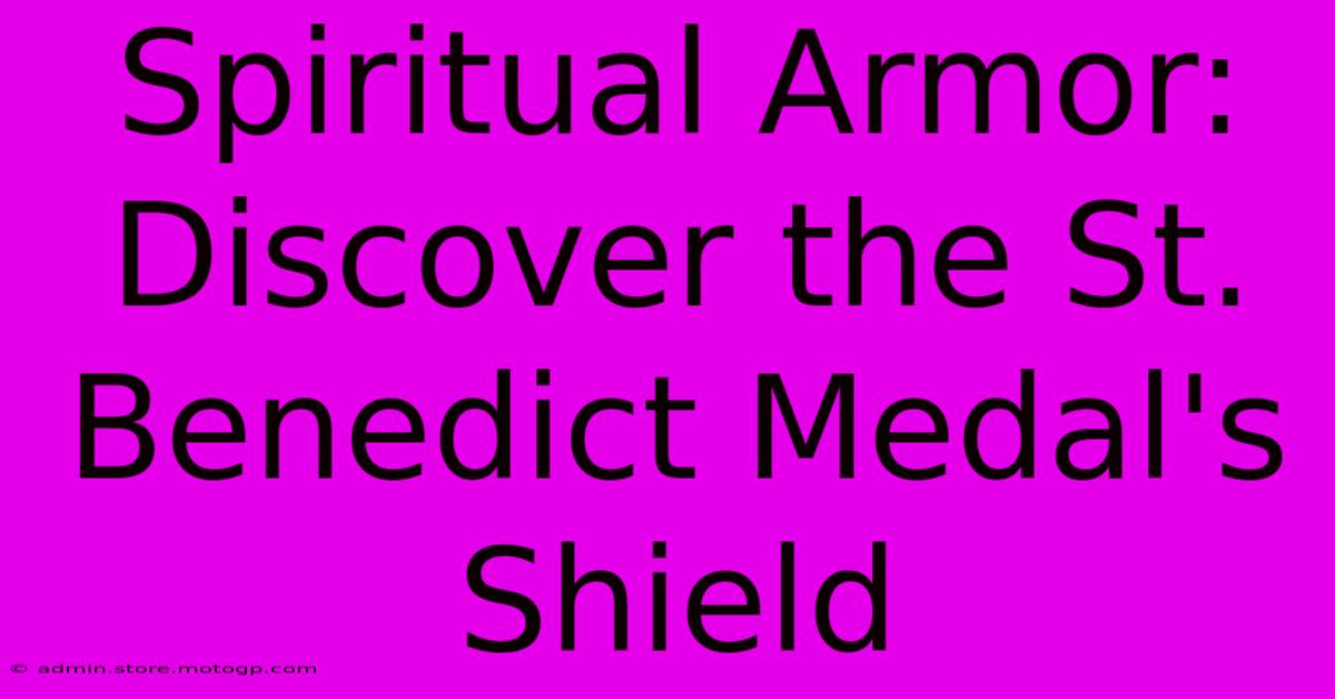 Spiritual Armor: Discover The St. Benedict Medal's Shield