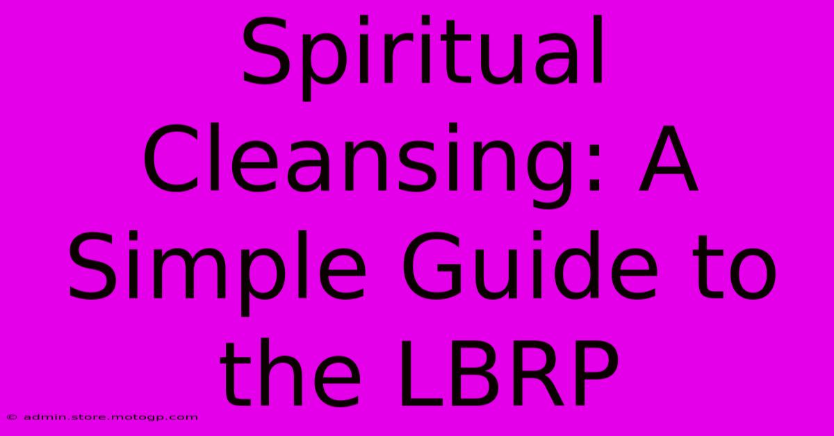 Spiritual Cleansing: A Simple Guide To The LBRP