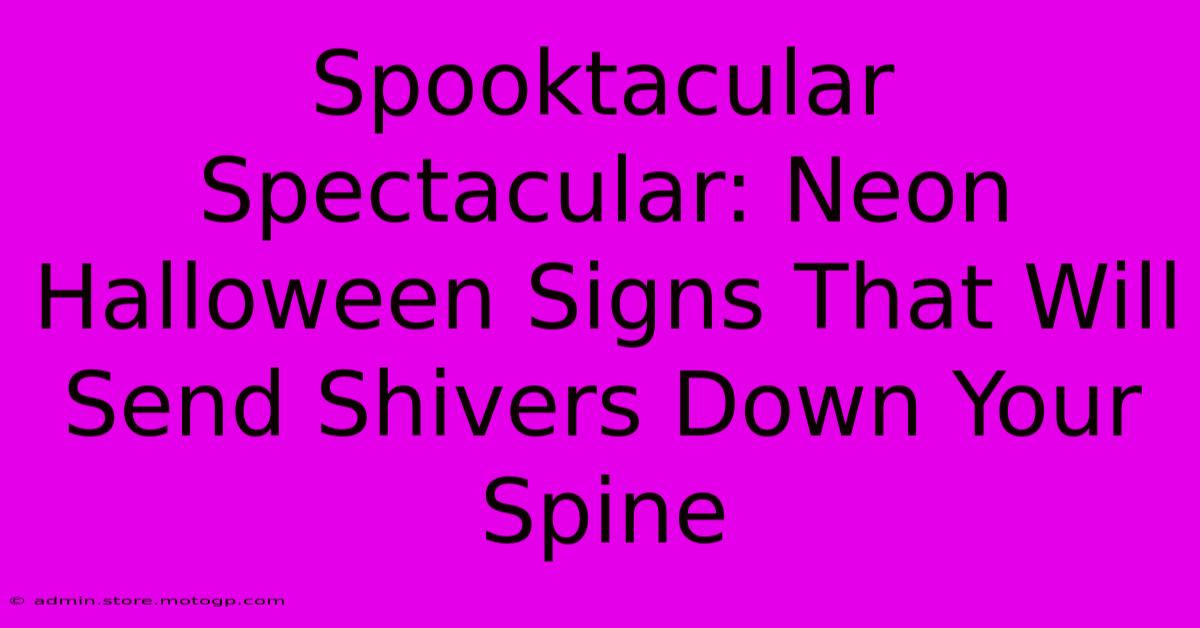 Spooktacular Spectacular: Neon Halloween Signs That Will Send Shivers Down Your Spine