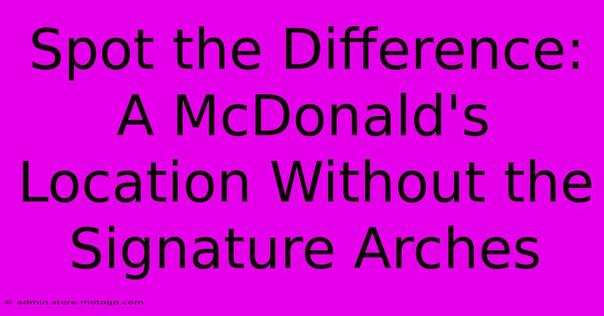 Spot The Difference: A McDonald's Location Without The Signature Arches