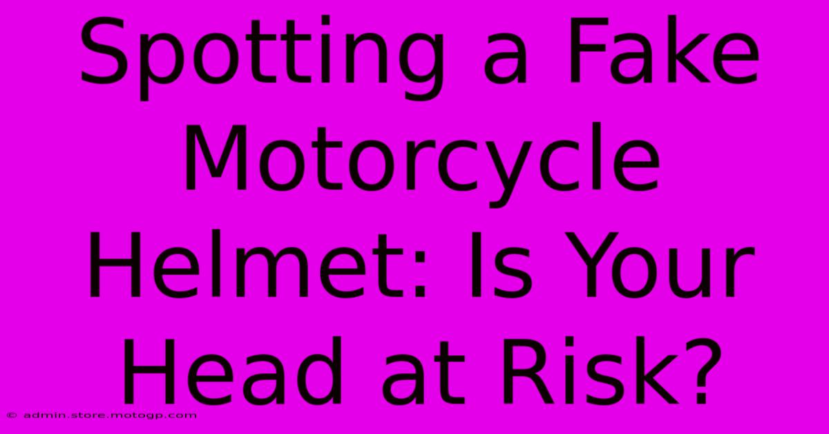 Spotting A Fake Motorcycle Helmet: Is Your Head At Risk?