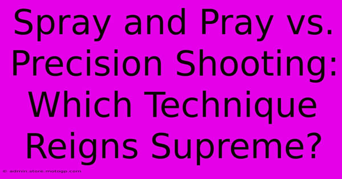 Spray And Pray Vs. Precision Shooting: Which Technique Reigns Supreme?