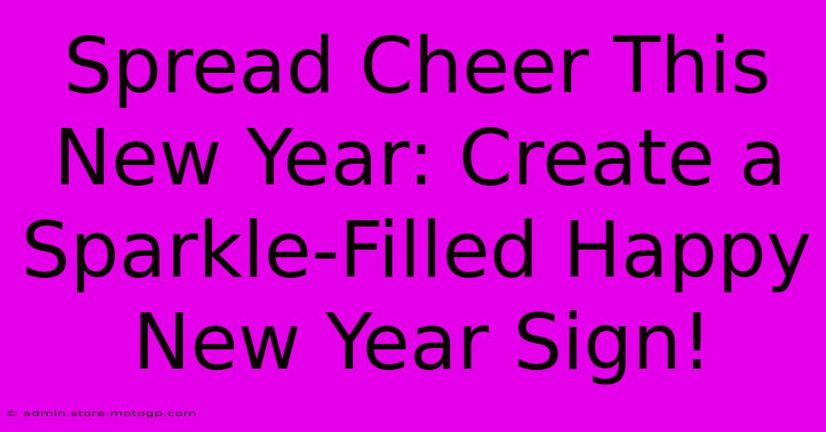 Spread Cheer This New Year: Create A Sparkle-Filled Happy New Year Sign!