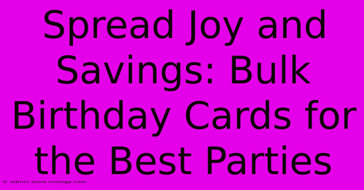 Spread Joy And Savings: Bulk Birthday Cards For The Best Parties