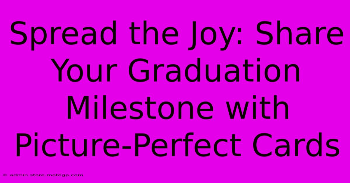 Spread The Joy: Share Your Graduation Milestone With Picture-Perfect Cards