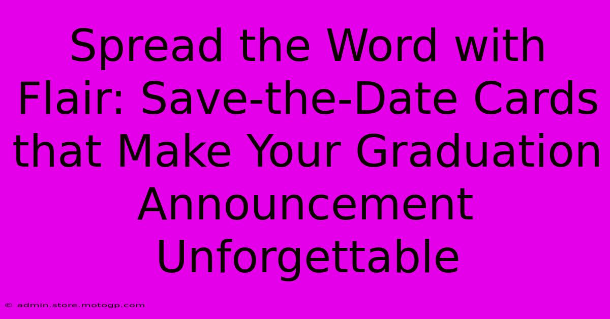 Spread The Word With Flair: Save-the-Date Cards That Make Your Graduation Announcement Unforgettable