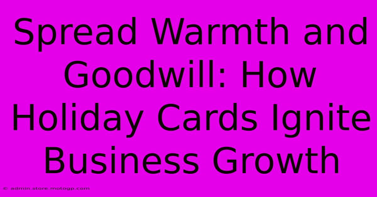 Spread Warmth And Goodwill: How Holiday Cards Ignite Business Growth