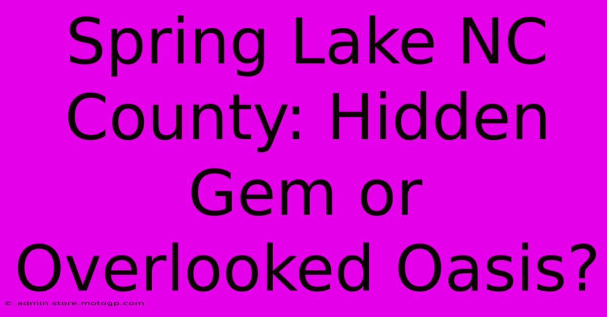 Spring Lake NC County: Hidden Gem Or Overlooked Oasis?