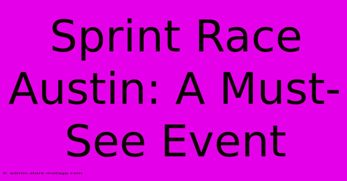 Sprint Race Austin: A Must-See Event