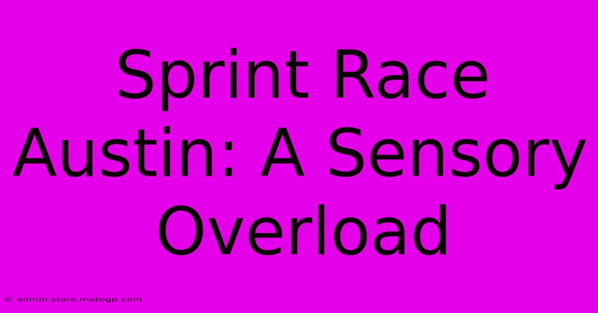 Sprint Race Austin: A Sensory Overload