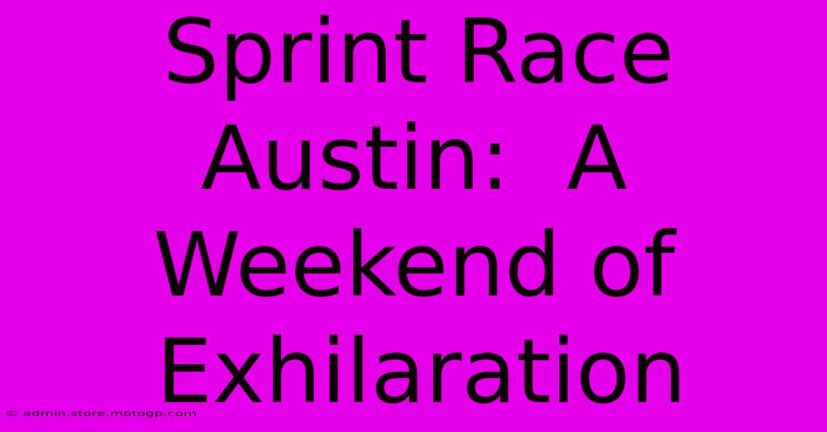 Sprint Race Austin:  A Weekend Of Exhilaration