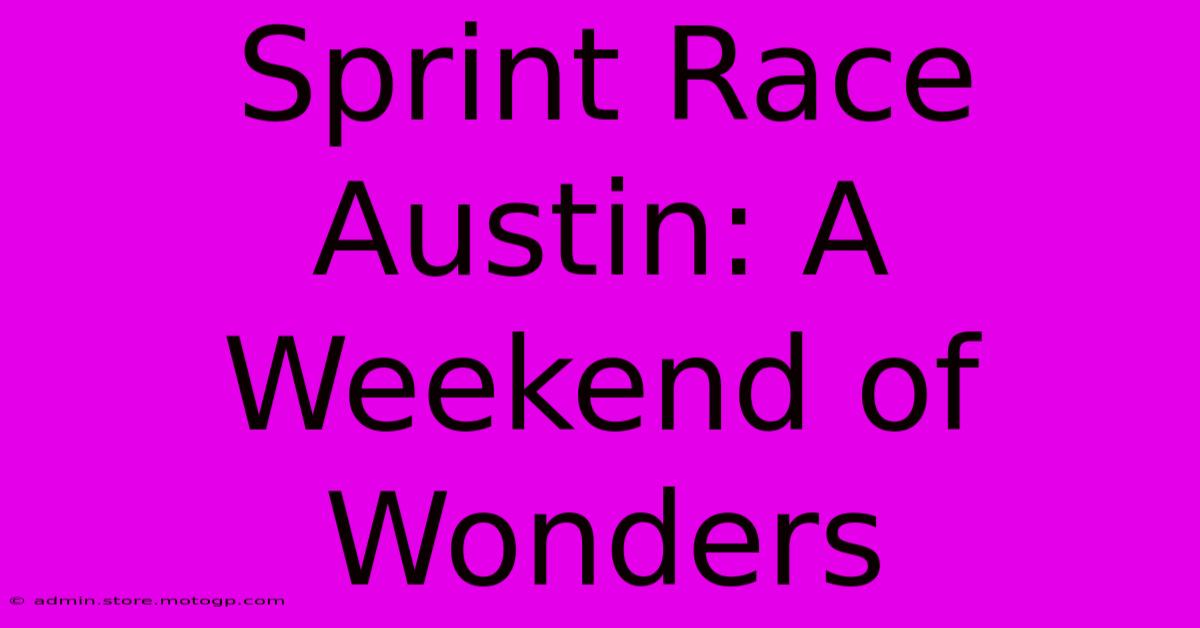 Sprint Race Austin: A Weekend Of Wonders