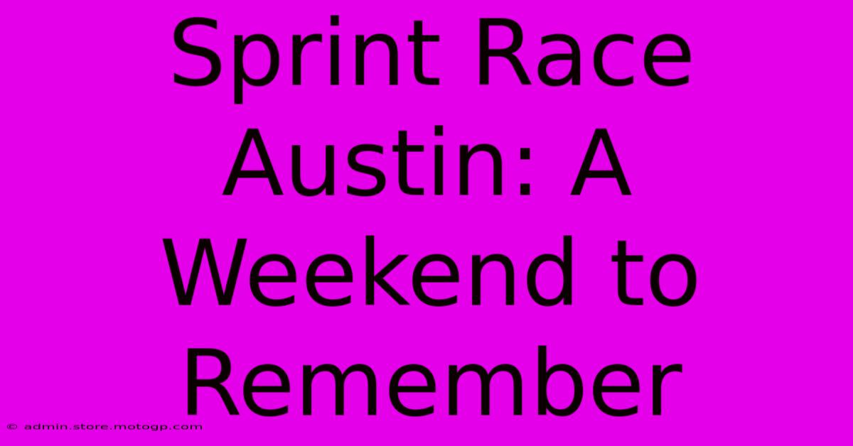 Sprint Race Austin: A Weekend To Remember