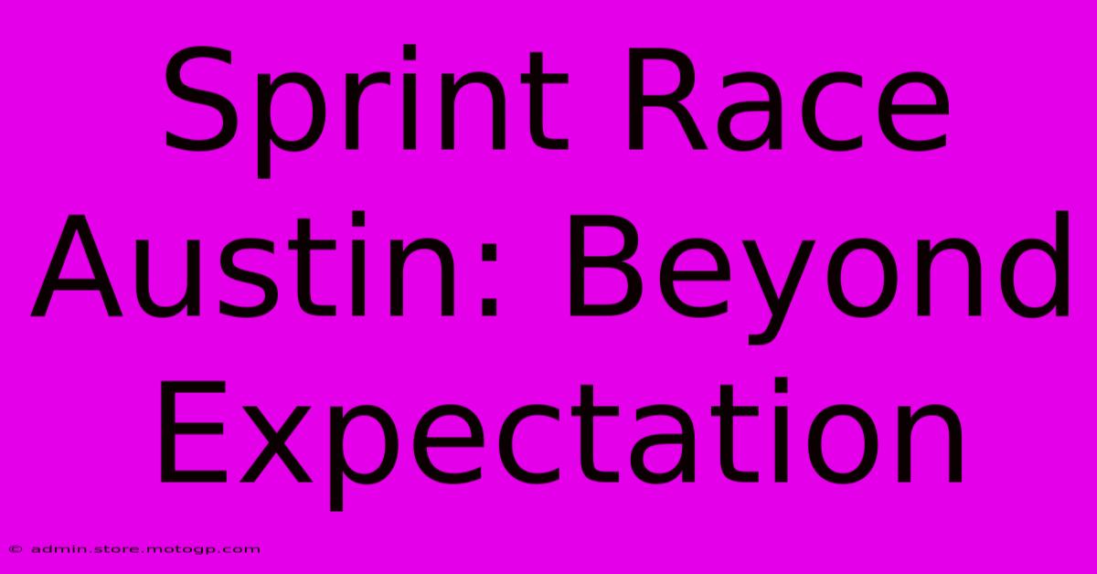 Sprint Race Austin: Beyond Expectation