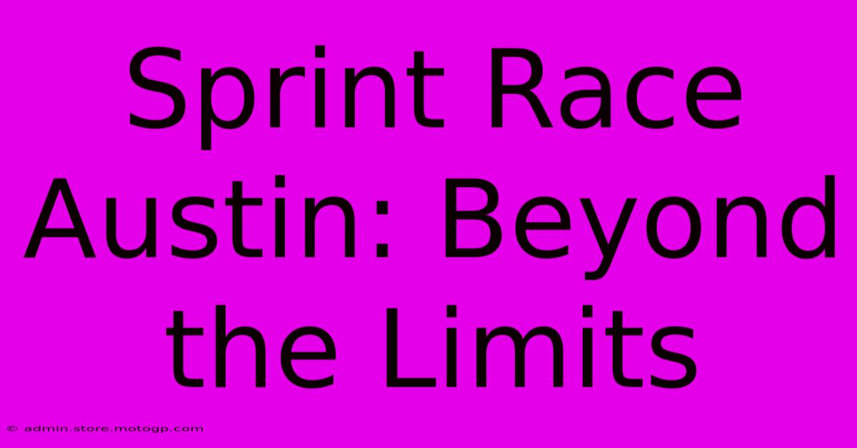 Sprint Race Austin: Beyond The Limits