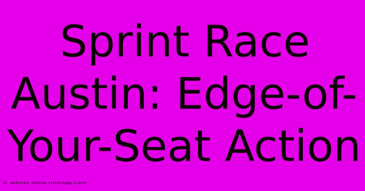 Sprint Race Austin: Edge-of-Your-Seat Action